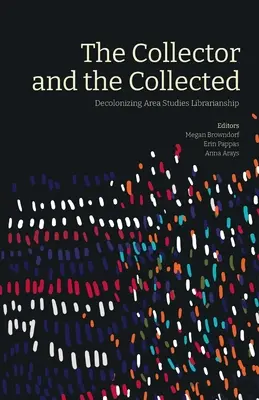 Le collectionneur et le collectionné : Décoloniser la bibliothéconomie des études régionales - The Collector and the Collected: Decolonizing Area Studies Librarianship