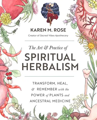 L'art et la pratique de l'herboristerie spirituelle : Transformer, guérir et se souvenir grâce au pouvoir des plantes et de la médecine ancestrale - The Art & Practice of Spiritual Herbalism: Transform, Heal, and Remember with the Power of Plants and Ancestral Medicine