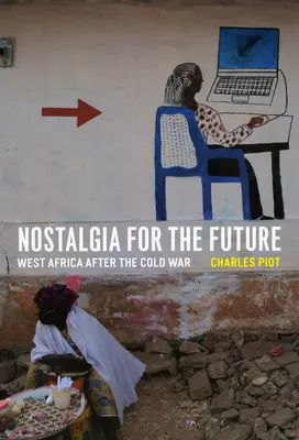 Nostalgie de l'avenir : L'Afrique de l'Ouest après la guerre froide - Nostalgia for the Future: West Africa after the Cold War