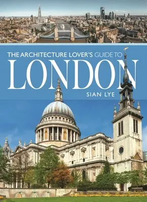 Le guide de Londres pour les amateurs d'architecture - The Architecture Lover's Guide to London