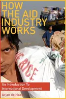 Comment fonctionne l'industrie de l'aide - Une introduction au développement international - How the Aid Industry Works - An Introduction to International Development