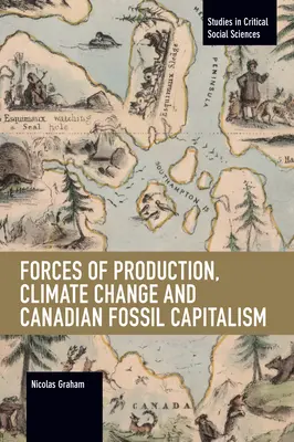 Forces de production, changement climatique et capitalisme fossile canadien - Forces of Production, Climate Change and Canadian Fossil Capitalism