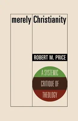 Le christianisme à l'état pur : Une critique systémique de la théologie - Merely Christianity: A Systemic Critique of Theology