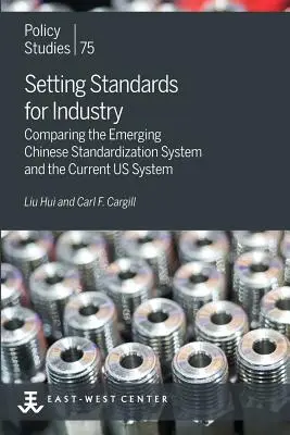 Établir des normes pour l'industrie : Comparaison entre le nouveau système de normalisation chinois et le système américain actuel - Setting Standards for Industry: Comparing the Emerging Chinese Standardization System and the Current US System