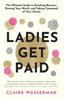 Ladies Get Paid - Briser les barrières, s'approprier sa valeur et prendre les rênes de sa carrière - Ladies Get Paid - Breaking Barriers, Owning Your Worth, and Taking Command of Your Career