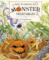 Comment cultiver et manger des légumes monstres - How To Grow And Eat Monster Vegetables