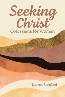 À la recherche du Christ : Colossiens pour les femmes - Seeking Christ: Colossians for Women