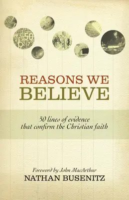 Les raisons de croire : 50 preuves qui confirment la foi chrétienne - Reasons We Believe: 50 Lines of Evidence That Confirm the Christian Faith