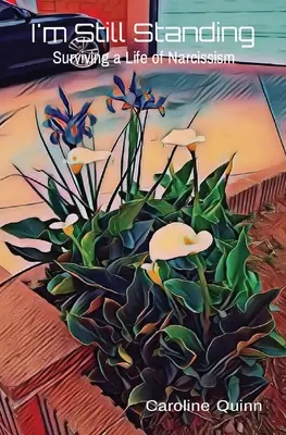 Je suis toujours debout : Survivre à une vie de narcissisme - I'm Still Standing: Surviving a Life of Narcissism