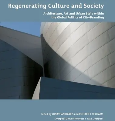 Régénérer la culture et la société : Architecture, art et style urbain dans le cadre de la politique mondiale de l'image de marque des villes - Regenerating Culture and Society: Architecture, Art and Urban Style Within the Global Politics of City Branding