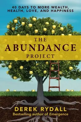 Le projet Abondance : 40 jours pour plus de richesse, de santé, d'amour et de bonheur - The Abundance Project: 40 Days to More Wealth, Health, Love, and Happiness