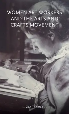Les travailleuses de l'art et le mouvement artistique et artisanal - Women Art Workers and the Arts and Crafts Movement