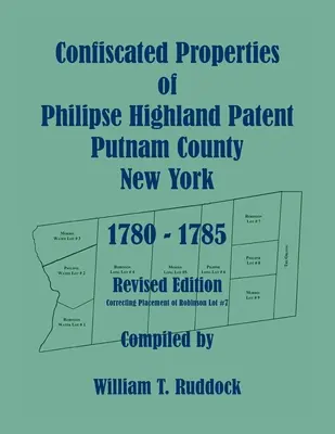 Propriétés confisquées de Philipse Highland Patent, comté de Putnam, New York, 1780-1785, édition révisée - Confiscated Properties of Philipse Highland Patent, Putnam County, New York, 1780-1785, Revised Edition