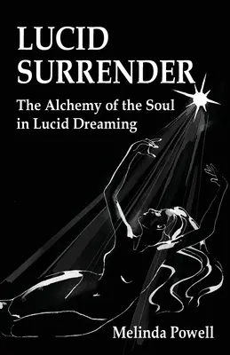 L'abandon lucide : L'alchimie de l'âme dans le rêve lucide - Lucid Surrender: The Alchemy of the Soul in Lucid Dreaming