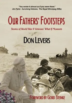 Les pas de nos pères : Histoires d'anciens combattants de la Seconde Guerre mondiale - Et si ? - Our Fathers' Footsteps: Stories of World War 2 Veterans' What If Moments