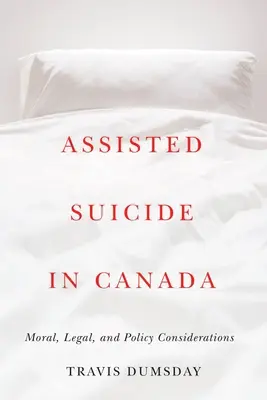 L'aide au suicide au Canada : Considérations morales, juridiques et politiques - Assisted Suicide in Canada: Moral, Legal, and Policy Considerations