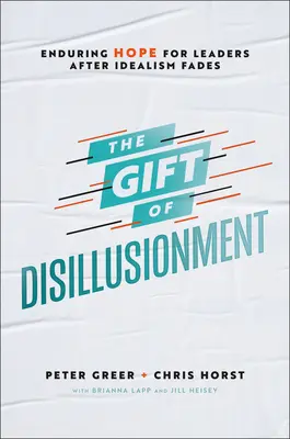 Le don de la désillusion : Un espoir durable pour les dirigeants après la disparition de l'idéalisme - The Gift of Disillusionment: Enduring Hope for Leaders After Idealism Fades