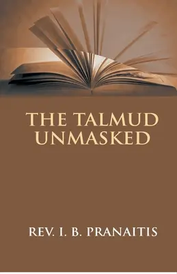 Le Talmud démasqué : Les enseignements rabbiniques secrets concernant les chrétiens - The Talmud Unmasked: The Secret Rabbinical Teachings Concerning Christians