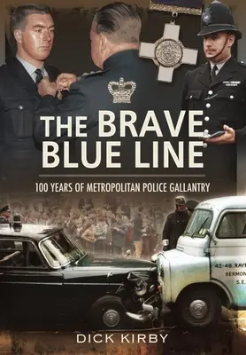 The Brave Blue Line : 100 Years of Metropolitan Police Gallantry (La ligne bleue courageuse : 100 ans de bravoure de la police métropolitaine) - The Brave Blue Line: 100 Years of Metropolitan Police Gallantry