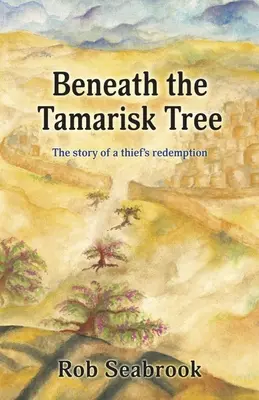 Sous le tamaris : L'histoire de la rédemption d'un voleur - Beneath the Tamarisk Tree: The Story of a Thief's Redemption