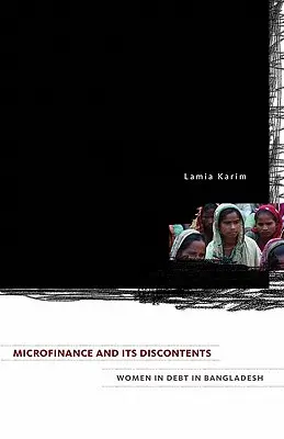 La microfinance et ses mécontentements : Les femmes endettées au Bangladesh - Microfinance and Its Discontents: Women in Debt in Bangladesh