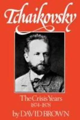 Tchaïkovski : Les années de crise, 1874-1878 - Tchaikovsky: The Crisis Years, 1874-1878