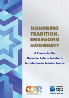 Honorer la tradition, embrasser la modernité : Une lecture pour le cours d'introduction au judaïsme de l'Union pour le judaïsme réformé (Union for Reform Judaism's Introduction to Judaism Course) - Honoring Tradition, Embracing Modernity: A Reader for the Union for Reform Judaism's Introduction to Judaism Course