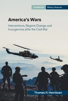 Les guerres de l'Amérique : interventions, changements de régime et insurrections après la guerre froide - America's Wars: Interventions, Regime Change, and Insurgencies After the Cold War