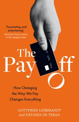 The Pay Off : How Changing the Way We Pay Changes Everything (La récompense : comment changer la façon dont nous payons change tout) - The Pay Off: How Changing the Way We Pay Changes Everything