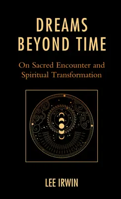 Rêves au-delà du temps : La rencontre sacrée et la transformation spirituelle - Dreams Beyond Time: On Sacred Encounter and Spiritual Transformation