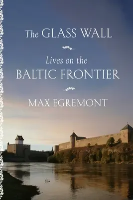 Le mur de verre : Vies à la frontière de la Baltique - The Glass Wall: Lives on the Baltic Frontier