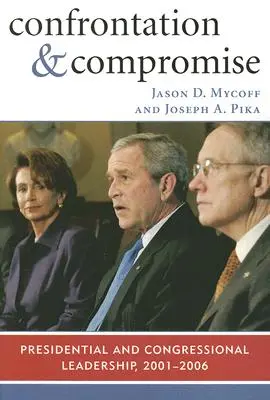 Confrontation et compromis : le leadership présidentiel et congressiste, 2001-2006 - Confrontation and Compromise: Presidential and Congressional Leadership, 2001-2006