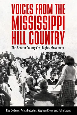 Voix de la région des collines du Mississippi : Le mouvement des droits civiques du comté de Benton - Voices from the Mississippi Hill Country: The Benton County Civil Rights Movement