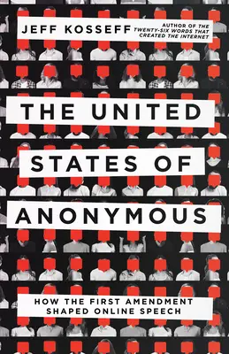 Les États-Unis des anonymes : comment le premier amendement a façonné le discours en ligne - The United States of Anonymous: How the First Amendment Shaped Online Speech