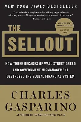 The Sellout : How Three Decades of Wall Street Greed and Government Mismanagement Destroyed the Global Financial System (La vente : comment trois décennies de cupidité de Wall Street et de mauvaise gestion gouvernementale ont détruit le système financier mondial) - The Sellout: How Three Decades of Wall Street Greed and Government Mismanagement Destroyed the Global Financial System