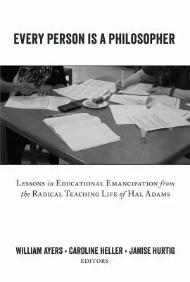 Chaque personne est un philosophe ; leçons d'émancipation éducative tirées de l'enseignement radical de Hal Adams - Every Person Is a Philosopher; Lessons in Educational Emancipation from the Radical Teaching Life of Hal Adams