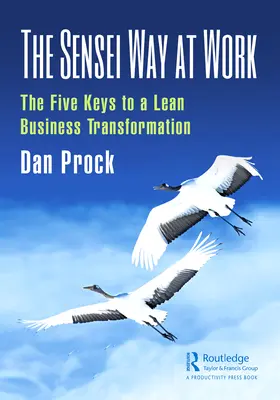 La méthode Sensei au travail : Les cinq clés d'une transformation de l'entreprise en mode Lean - The Sensei Way at Work: The Five Keys to a Lean Business Transformation