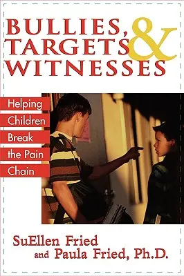 Bullies, Targets, and Witnesses : Aider les enfants à briser la chaîne de la douleur - Bullies, Targets, and Witnesses: Helping Children Break the Pain Chain