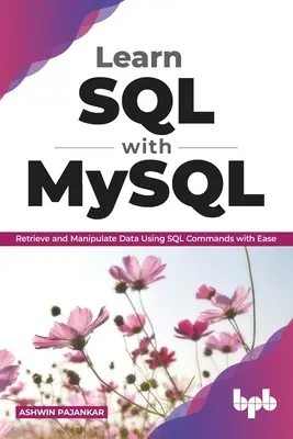 Apprendre SQL avec MySQL : Récupérer et manipuler les données en utilisant les commandes SQL avec facilité (English Edition) - Learn SQL with MySQL: Retrieve and Manipulate Data Using SQL Commands with Ease (English Edition)