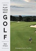 Comment jouer son meilleur golf : les stratégies d'un joueur professionnel - How to Play Your Best Golf: Strategies from a Tour Pro