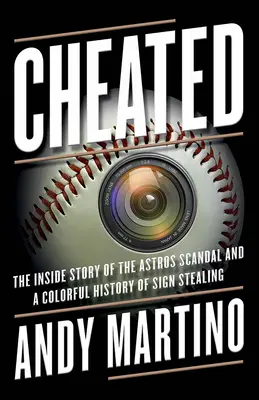 Cheated : L'histoire intérieure du scandale des Astros et d'une histoire colorée de vol de signes - Cheated: The Inside Story of the Astros Scandal and a Colorful History of Sign Stealing