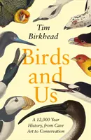 Les oiseaux et nous - Une histoire vieille de 12 000 ans, de l'art rupestre à la conservation - Birds and Us - A 12,000 Year History, from Cave Art to Conservation