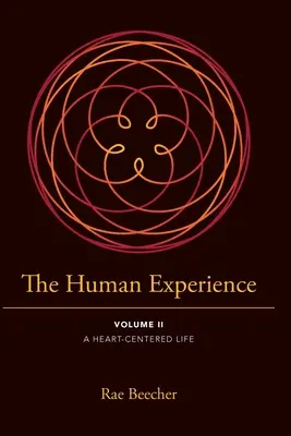 L'expérience humaine : Volume II - Une vie centrée sur le cœur - The Human Experience: Volume II- A Heart-Centered Life