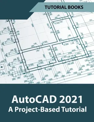 AutoCAD 2021 - Tutoriel basé sur un projet - AutoCAD 2021 A Project Based Tutorial