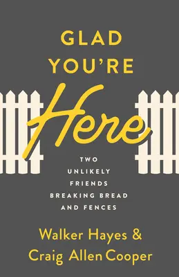 Heureux que vous soyez là : Deux amis improbables qui rompent le pain et les barrières - Glad You're Here: Two Unlikely Friends Breaking Bread and Fences