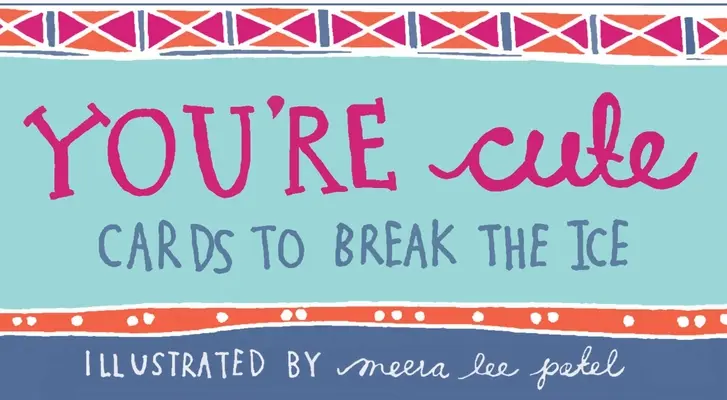 Vous êtes mignon : Des cartes pour briser la glace - You're Cute: Cards to Break the Ice