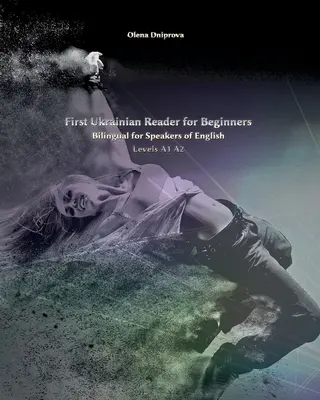 Premier lecteur ukrainien pour débutants : Bilingue pour les locuteurs de l'anglais Niveaux A1 A2 - First Ukrainian Reader for Beginners: Bilingual for Speakers of English Levels A1 A2