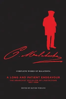 Les Œuvres complètes de Malatesta Vol. III : Un travail long et patient : Le socialisme anarchiste de l'Agitazione, 1897-98 - The Complete Works of Malatesta Vol. III: A Long and Patient Work: The Anarchist Socialism of l'Agitazione, 1897-98