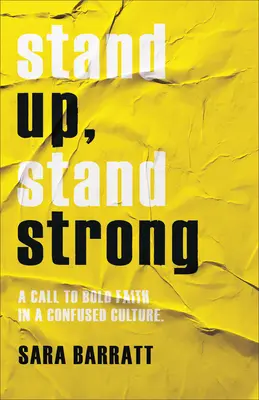 Debout, debout, fort : Un appel à une foi audacieuse dans une culture confuse - Stand Up, Stand Strong: A Call to Bold Faith in a Confused Culture