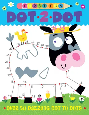 Premier plaisir : Point à point : Plus de 50 points éblouissants - First Fun: Dot-To-Dot: Over 50 Dazzling Dot-To-Dots